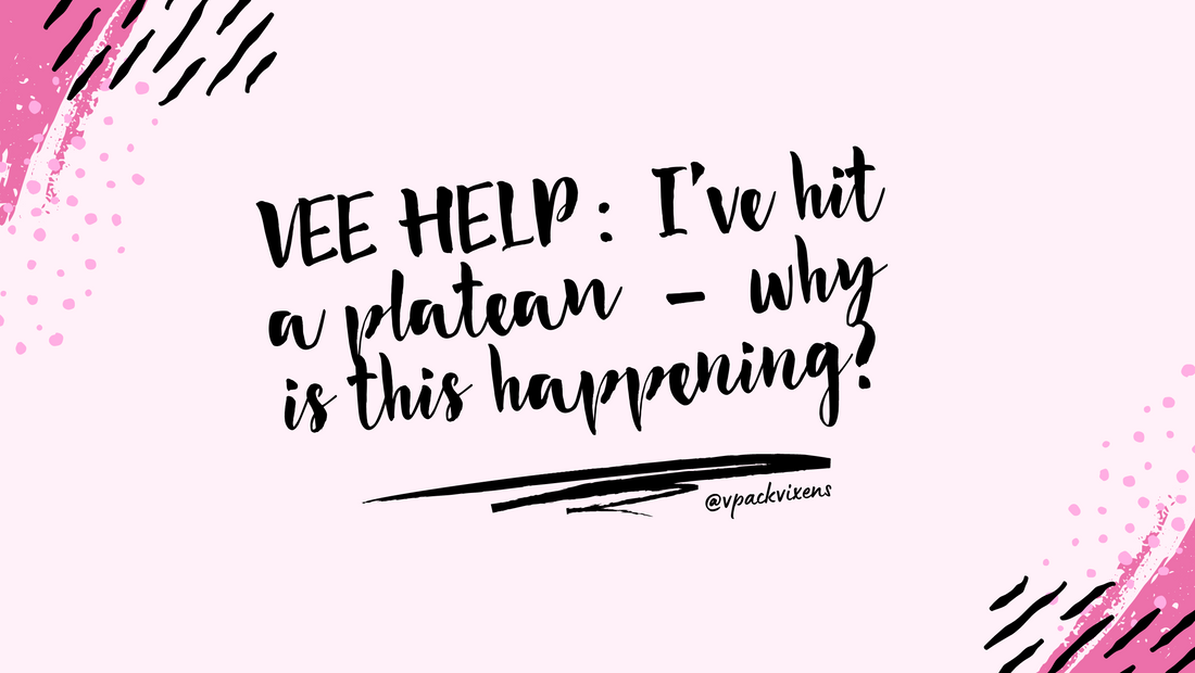 VEE HELP: I’ve Hit A Plateau – Why Is This Happening?